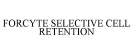 FORCYTE SELECTIVE CELL RETENTION trademark