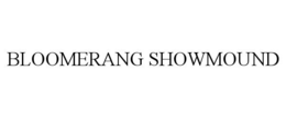 BLOOMERANG SHOWMOUND trademark