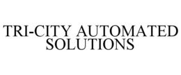 TRI-CITY AUTOMATED SOLUTIONS trademark
