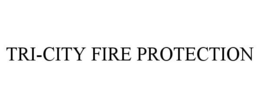 TRI-CITY FIRE PROTECTION trademark