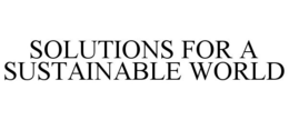 SOLUTIONS FOR A SUSTAINABLE WORLD trademark