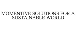 MOMENTIVE SOLUTIONS FOR A SUSTAINABLE WORLD trademark