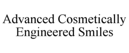 ADVANCED COSMETICALLY ENGINEERED SMILES trademark