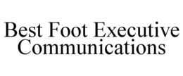 BEST FOOT EXECUTIVE COMMUNICATIONS trademark