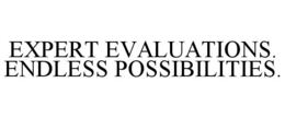 EXPERT EVALUATIONS. ENDLESS POSSIBILITIES. trademark