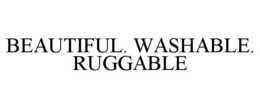 BEAUTIFUL. WASHABLE. RUGGABLE trademark