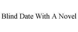 BLIND DATE WITH A NOVEL trademark
