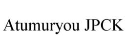 ATUMURYOU JPCK trademark