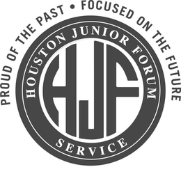 PROUD OF THE PAST • FOCUSED ON THE FUTURE HOUSTON JUNIOR FORUM SERVICE HJF trademark
