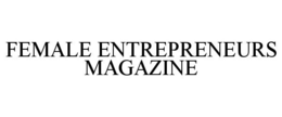 FEMALE ENTREPRENEURS MAGAZINE trademark