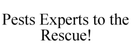 PESTS EXPERTS TO THE RESCUE! trademark