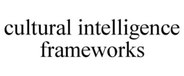 CULTURAL INTELLIGENCE FRAMEWORKS trademark