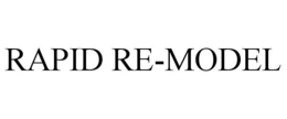RAPID RE-MODEL trademark