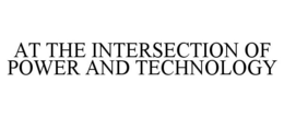 AT THE INTERSECTION OF POWER AND TECHNOLOGY trademark