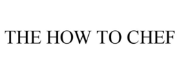 THE HOW TO CHEF trademark