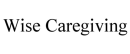 WISE CAREGIVING trademark