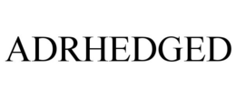 ADRHEDGED trademark