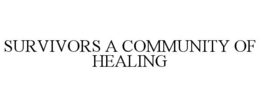 SURVIVORS A COMMUNITY OF HEALING trademark