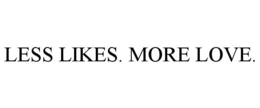 LESS LIKES. MORE LOVE. trademark
