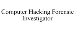COMPUTER HACKING FORENSIC INVESTIGATOR trademark