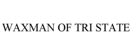 WAXMAN OF TRI STATE trademark