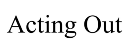 ACTING OUT trademark