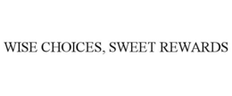 WISE CHOICES, SWEET REWARDS trademark