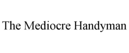 THE MEDIOCRE HANDYMAN trademark