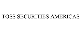 TOSS SECURITIES AMERICAS trademark