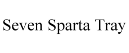 SEVEN SPARTA TRAY trademark