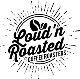 LOUD'N ROASTED COFFEE ROASTERS trademark