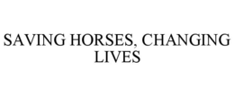 SAVING HORSES, CHANGING LIVES trademark