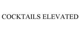 COCKTAILS ELEVATED trademark