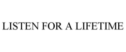 LISTEN FOR A LIFETIME trademark