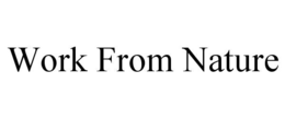 WORK FROM NATURE trademark