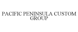 PACIFIC PENINSULA CUSTOM GROUP trademark
