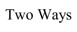 TWO WAYS trademark