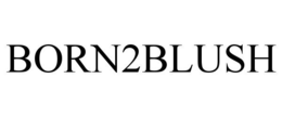BORN2BLUSH trademark