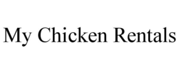 MY CHICKEN RENTALS trademark