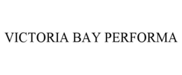 VICTORIA BAY PERFORMA trademark