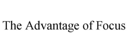 THE ADVANTAGE OF FOCUS trademark