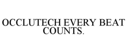 OCCLUTECH EVERY BEAT COUNTS. trademark