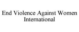END VIOLENCE AGAINST WOMEN INTERNATIONAL trademark
