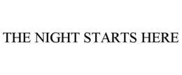 THE NIGHT STARTS HERE trademark