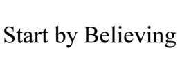 START BY BELIEVING trademark