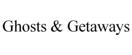 GHOSTS & GETAWAYS trademark