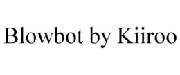 BLOWBOT BY KIIROO trademark