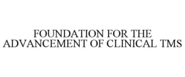 FOUNDATION FOR THE ADVANCEMENT OF CLINICAL TMS trademark