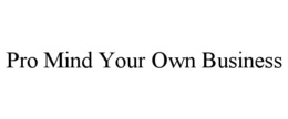 PRO MIND YOUR OWN BUSINESS trademark