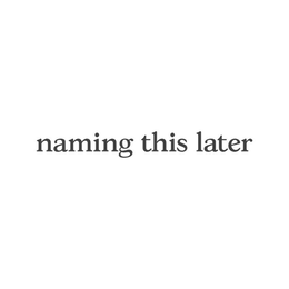 NAMING THIS LATER trademark